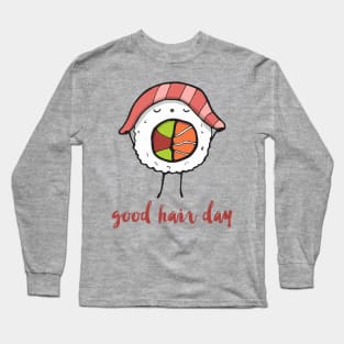 Good hair day sushi Long Sleeve T-Shirt